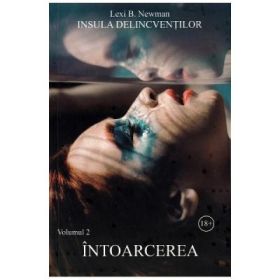 Insula delincventilor. Volumul 2. Intoarcerea - Lexi B. Newman