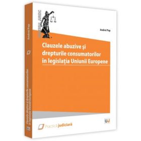 Clauzele abuzive si drepturile consumatorilor in legislatia Uniunii Europene - Andrei Pap
