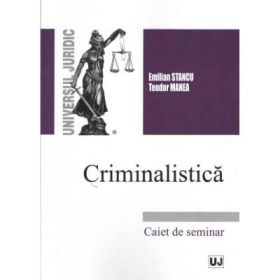 Criminalistica - Emilian Stancu, Teodor Manea