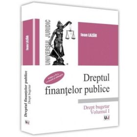 Dreptul finantelor publice, Volumul 1 - Ioan Lazar