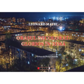 Orasul decolorat. Glorios in rima - Leonard Matei