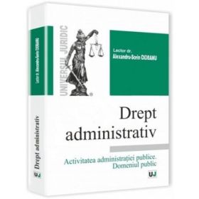 Drept administrativ - Alexandru-Sorin Ciobanu