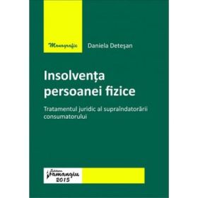 Insolventa persoanei fizice. Tratamentul juridic al supraindatorarii consumatorului - Daniela Detesan