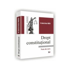 Drept constitutional. Note de curs - Gabriela Cristina Frentiu