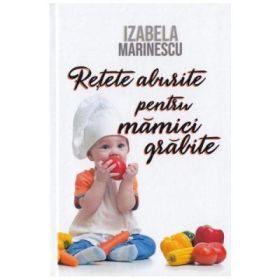 Retete aburite pentru mamici grabite - Izabela Marinescu