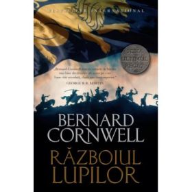 Ultimul regat. Razboiul lupilor - Bernard Cornwell