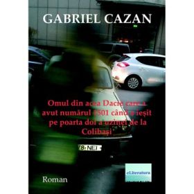 Omul din acea Dacie care a avut numarul 1501 cand a iesit pe poarta doi a uzinei de la Colibasi - Gabriel Cazan