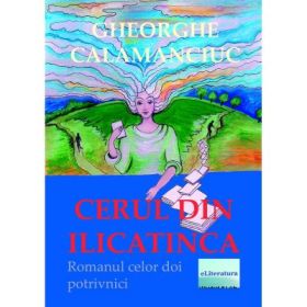 Cerul din Ilicatinca - Gheorghe Calamanciuc