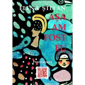 Asa am fost eu. Editia a II-a - Elena Stefan