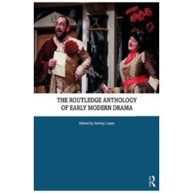 Routledge Anthology of Early Modern Drama - Jeremy Lopez