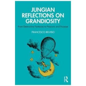 Jungian Reflections On Grandiosity - Francesco Belviso