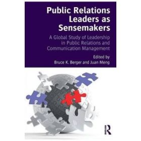 Public Relations Leaders as Sensemakers - Bruce K Berger &amp; Juan Meng