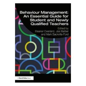 Behaviour Management: An Essential Guide for Student and New - Eleanor Overland, Joe Barber, Mark Sackville-Ford