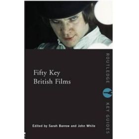 Fifty Key British Films - Sarah Barrow, John White