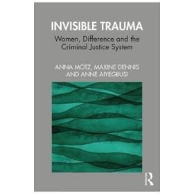 Invisible Trauma - Anna Motz, Maxine Dennis, Anne Aiyegbusi