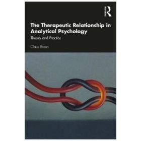 Therapeutic Relationship in Analytical Psychology - Claus Braun