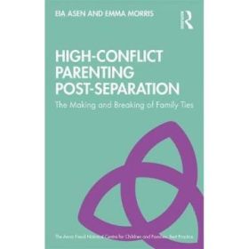 High-Conflict Parenting Post-Separation - Eia Asen, Emma Morris