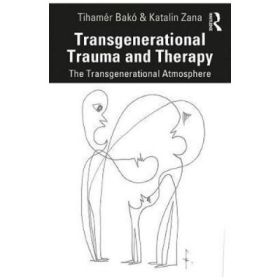 Transgenerational Trauma and Therapy - Tihamer Bako, Katalin Zana