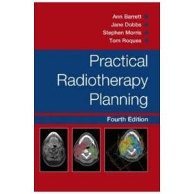 Practical Radiotherapy Planning - Ann Barrett, Stephen Morris, Jane Dobbs, Tom Roques