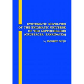 Systematic Novelties of the Enigmatic Universe of the Leptocheliids (Crustacea. Tanaidacea) - Modest Gutu