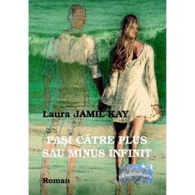 Pasi catre plus sau minus infinit - Laura Jamil Kay
