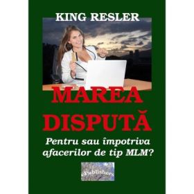 Marea disputa. Pentru sau impotriva MLM? - King Resler