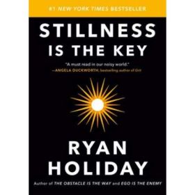 Stillness Is the Key - Ryan Holiday