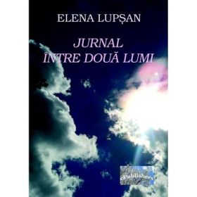 Jurnal intre doua lumi - Elena Lupsan