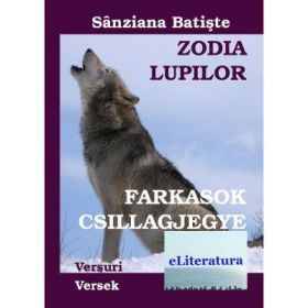 Zodia Lupilor. Versuri. Editia bilingva romana-maghiara - Sanziana Batiste