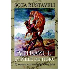 Viteazul in piele de tigru. Epopeea Nationala a Georgiei - Sota Rustaveli (Color)