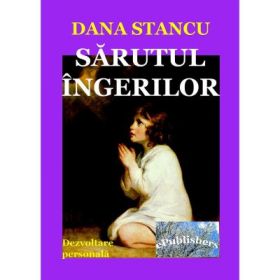 Sarutul ingerilor - Dana Stancu