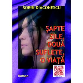 Sapte zile, doua suflete, o viata - Sorin Diaconescu
