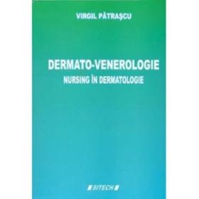 Dermato-Venerologie. Nursing in dermatologie, Editia a 3-a - Virgil Patrascu