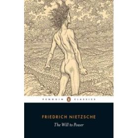 The Will to Power - Friedrich Nietzsche