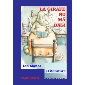 La girafe nu ma bag! - Ion Manea