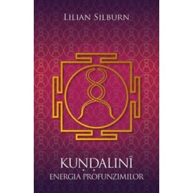 Kundalini. Energia profunzimilor. Studiu fundamental bazat pe scrierile sivaismului nondualist din Casmir - Lilian Silburn