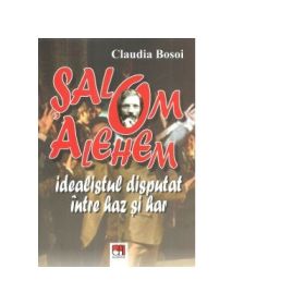 Salom Alehem. Idealistul disputat intre haz si har - Claudia Bosoi