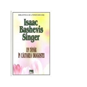Un tanar in cautarea dragostei - Isaac Bashevis Singer