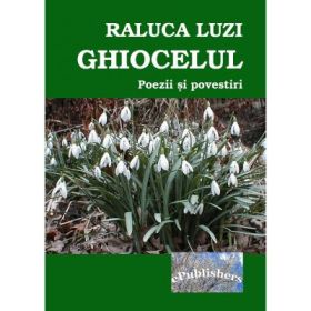 Ghiocelul. Poezii si povestiri pentru copii - Raluca Luzi