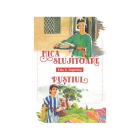 Mica slujitoare. Pustiul - Etta B. Deggering