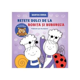 Retete dulci de la Bobita si Buburuza - Bartos Erika