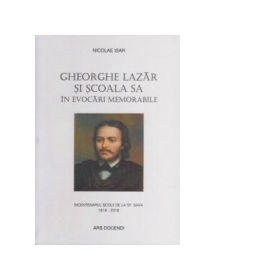 Gheorghe Lazar si scoala sa in evocari memorabile - Nicolae Isar