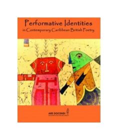 Performative Identities in Contemporary Caribbean British Poetry - Monica Manolachi