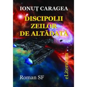 Discipolii zeilor de altadata - Ionut Caragea