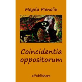 Coincidentia oppositorum - Magda Manoliu