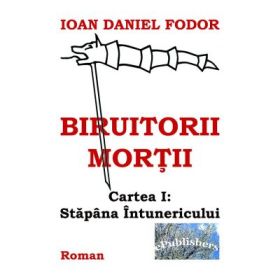Biruitorii mortii. Cartea 1. Stapana intunericului - Ioan Daniel Fodor