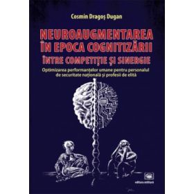 Neuroaugmentarea in epoca cognitizarii, intre competitie si sinergie - Cosmin Dugan