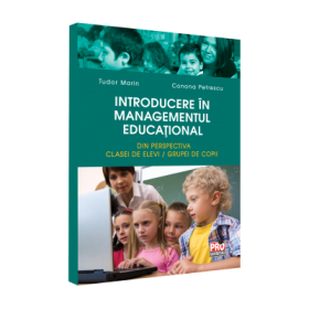 Introducere in managementul educational. Din perspectiva clasei de elevi/grupei de copii - Tudor Marin, Conona Petrescu