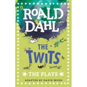 The Twits. The Plays - Roald Dahl