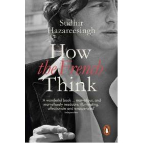 How the French Think - Sudhir Hazareesingh